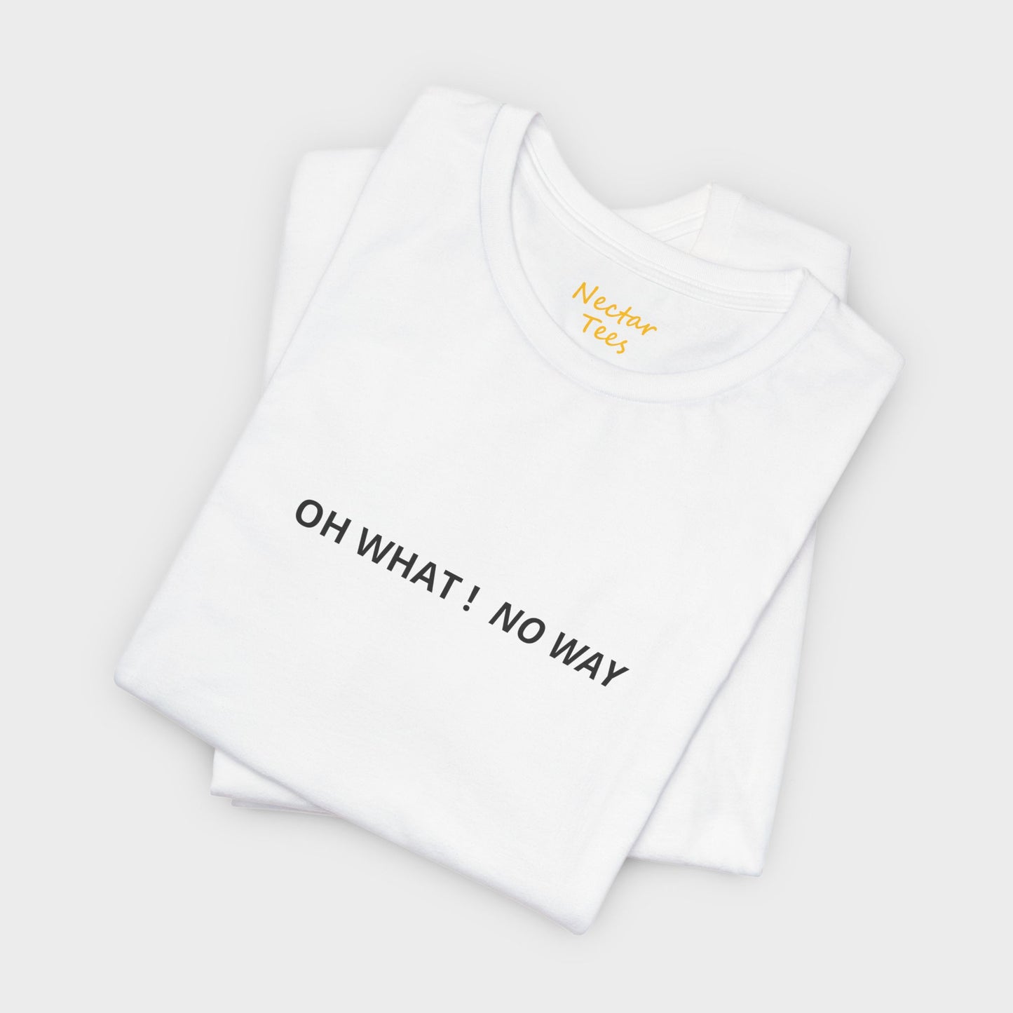 Oh what no way. T-Shirt