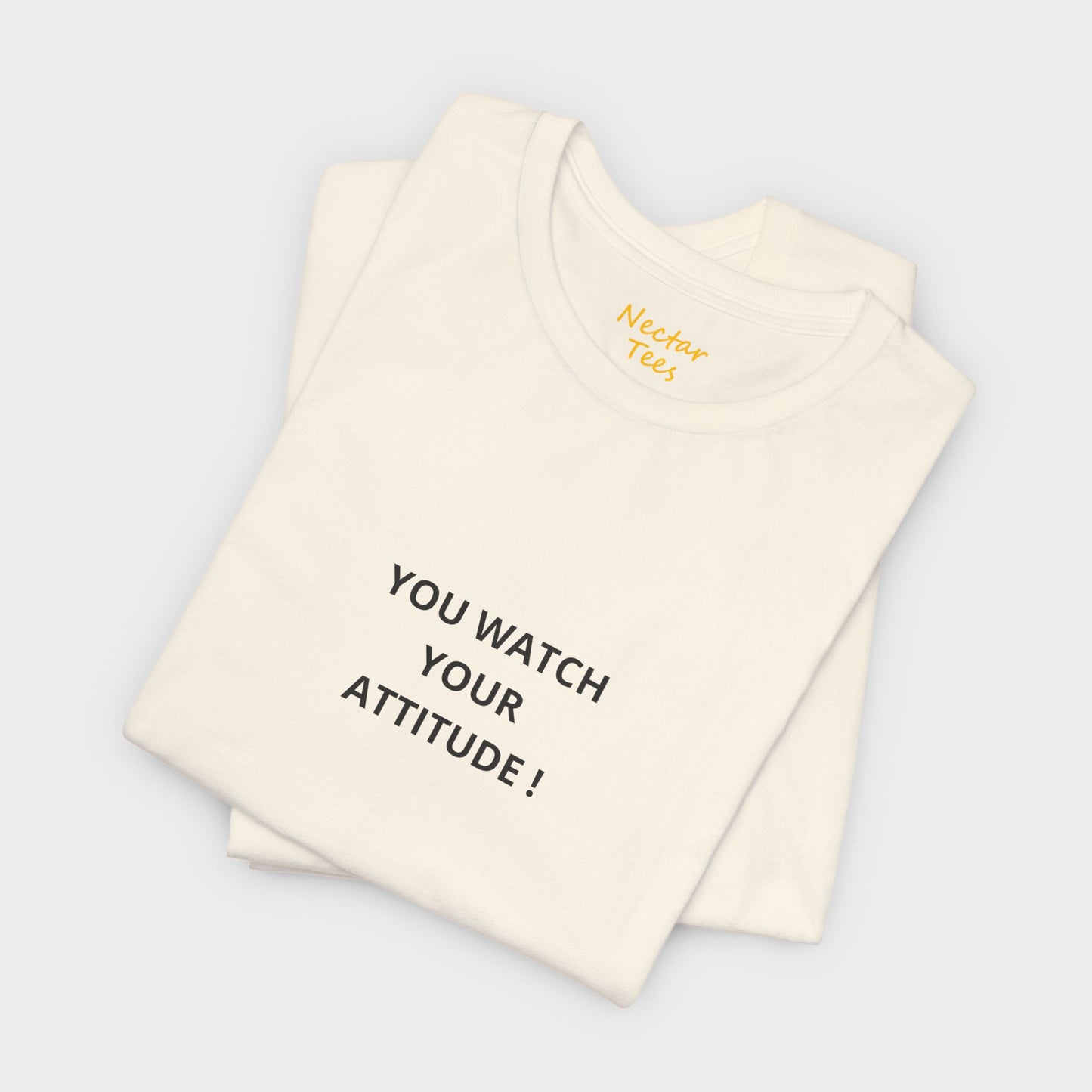 You watch your attitude. T-Shirt