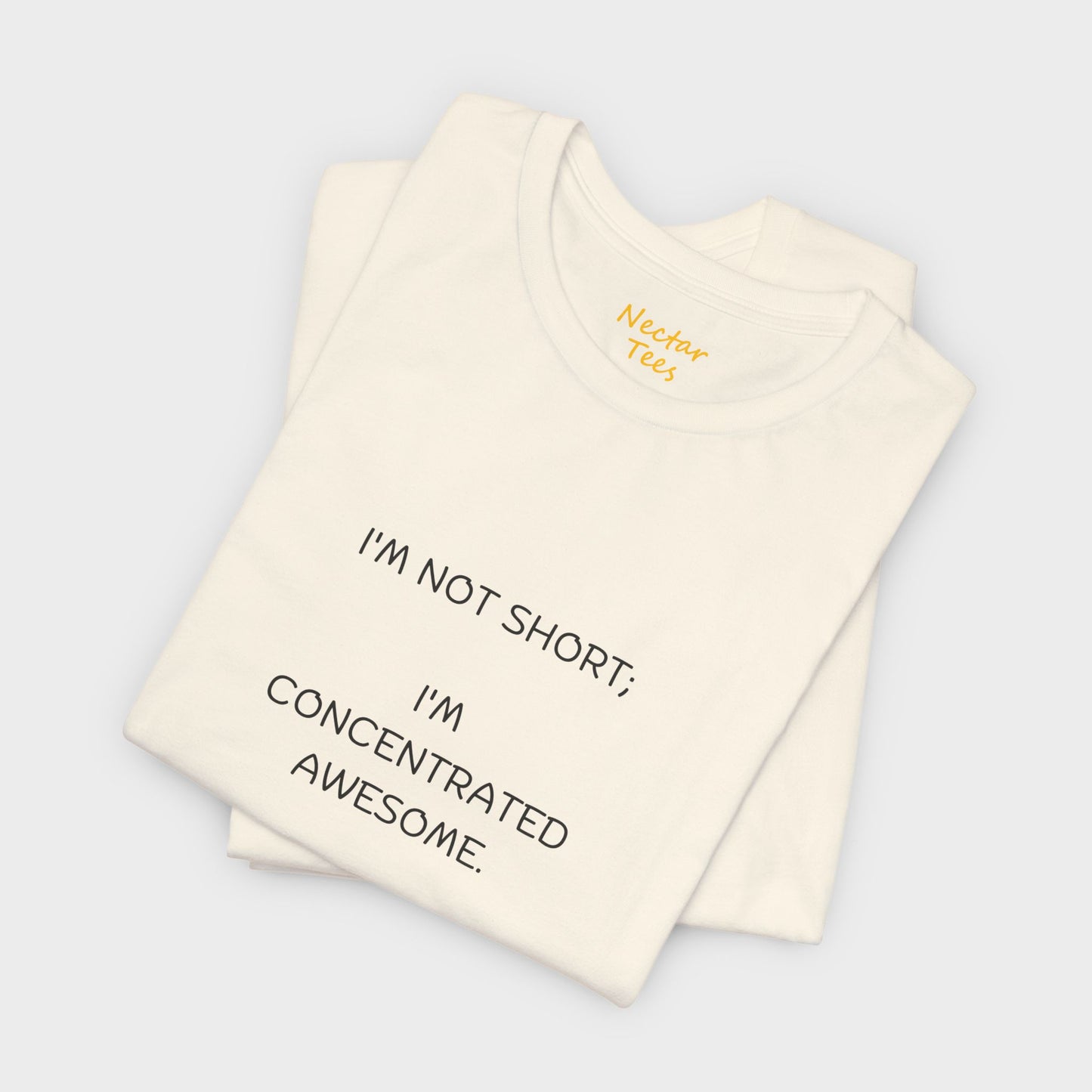 I'm not short; I'm concentrated awesome. T-Shirt