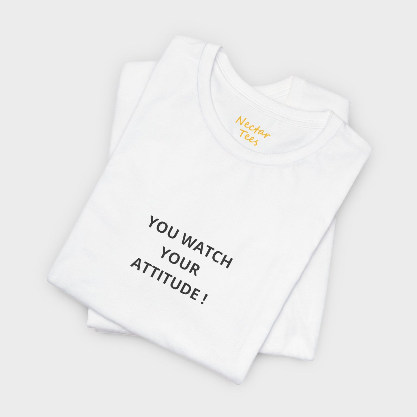 You watch your attitude. T-Shirt