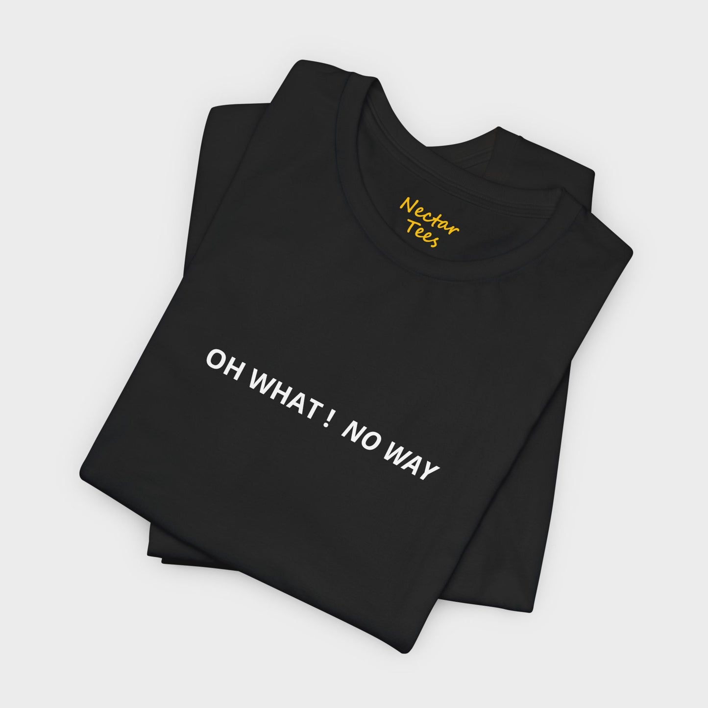Oh what no way. T-Shirt