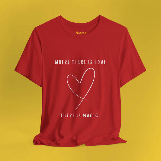 Where there is love there is magic. T-Shirt