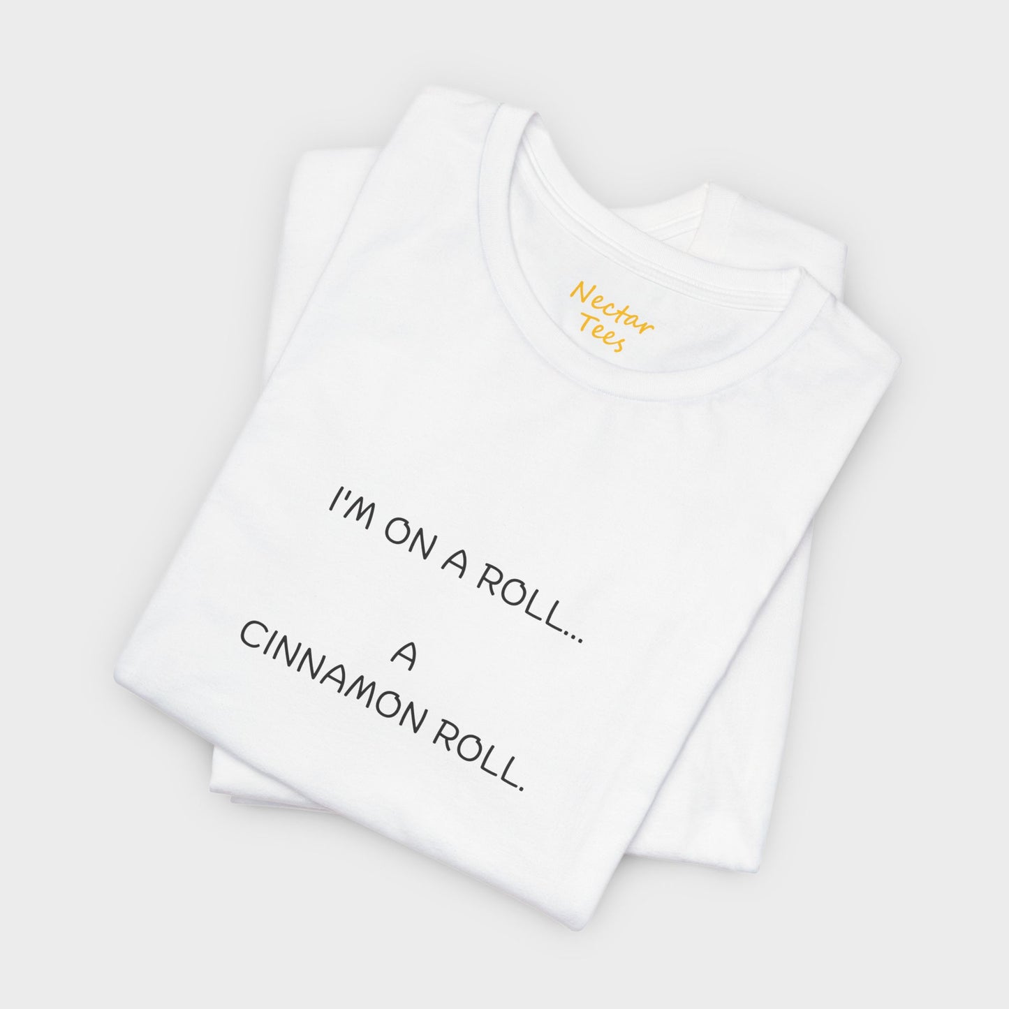 I'm on a roll… a cinnamon roll. T-Shirt