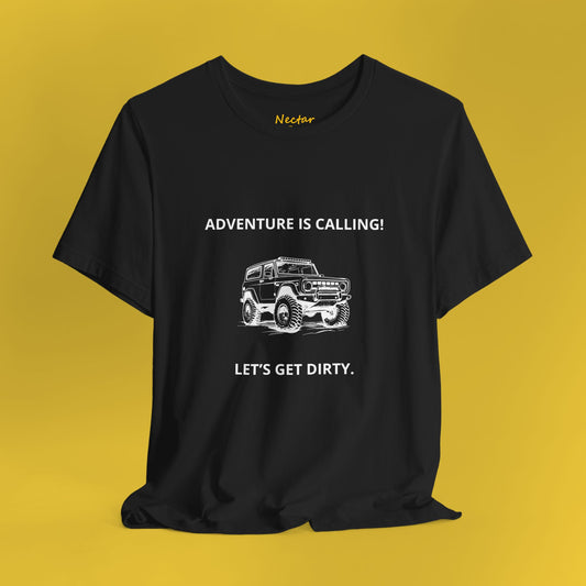 Adventure is calling let's get dirty. T-Shirt