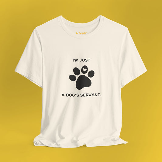 I'm just a dog's servant. T-Shirt