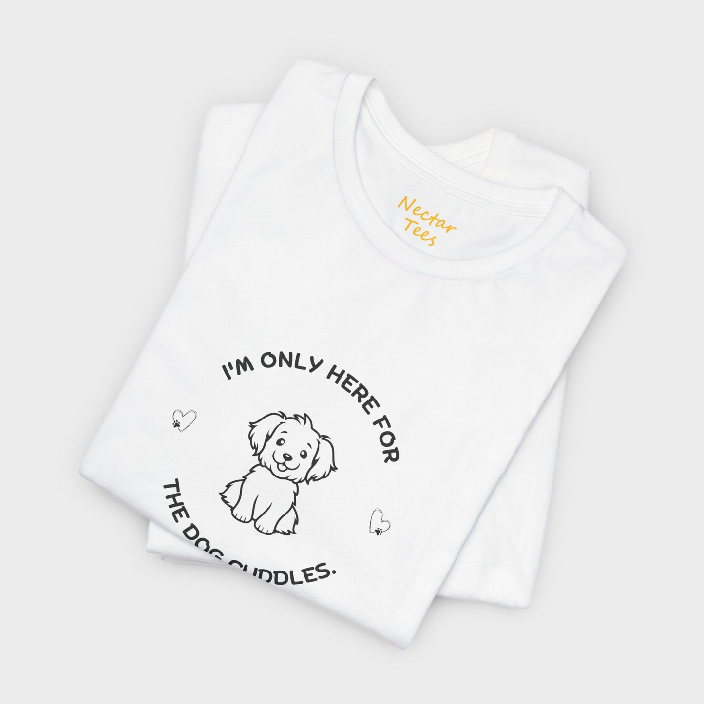 I'm only here for the dog cuddles. T-Shirt