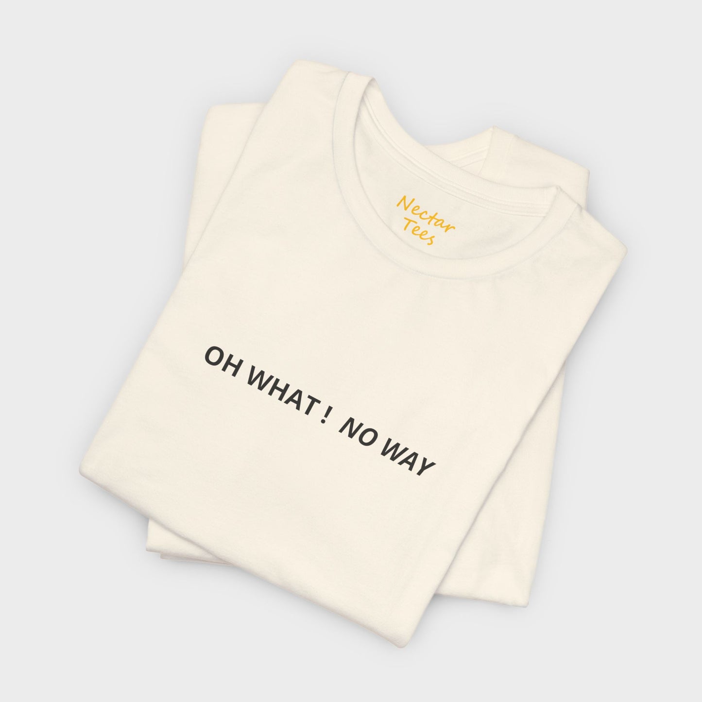 Oh what no way. T-Shirt