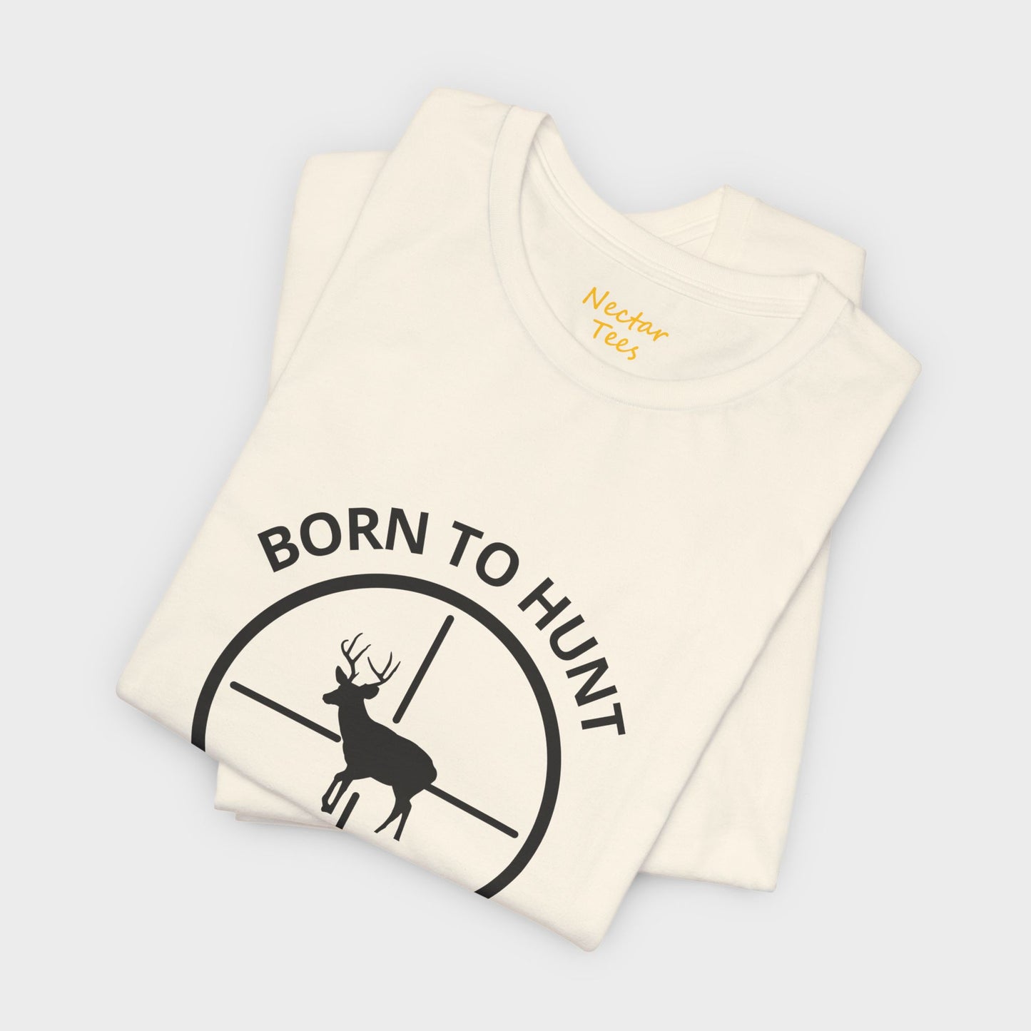 Born to hunt, forced to work! T-Shirt