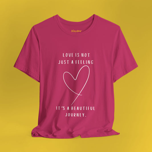 Love is not just a feeling it's a beautiful journey. T-Shirt