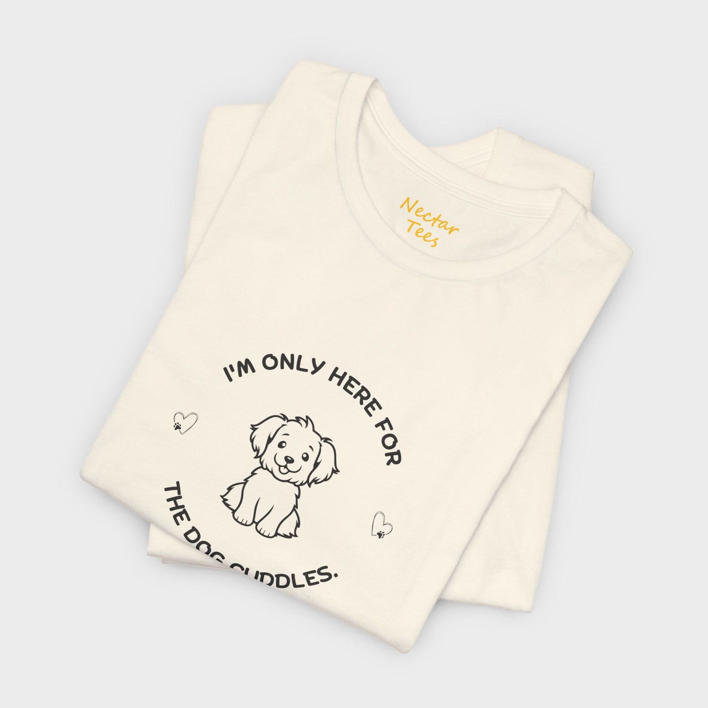 I'm only here for the dog cuddles. T-Shirt