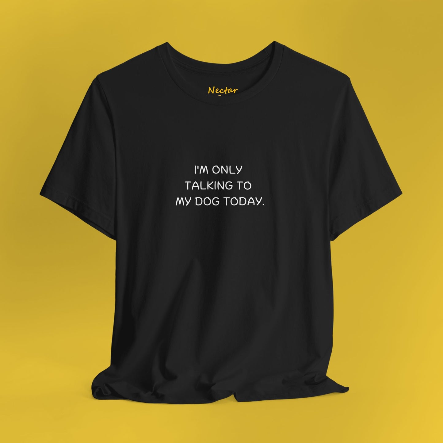 I'm only talking to my dog today. T-Shirt