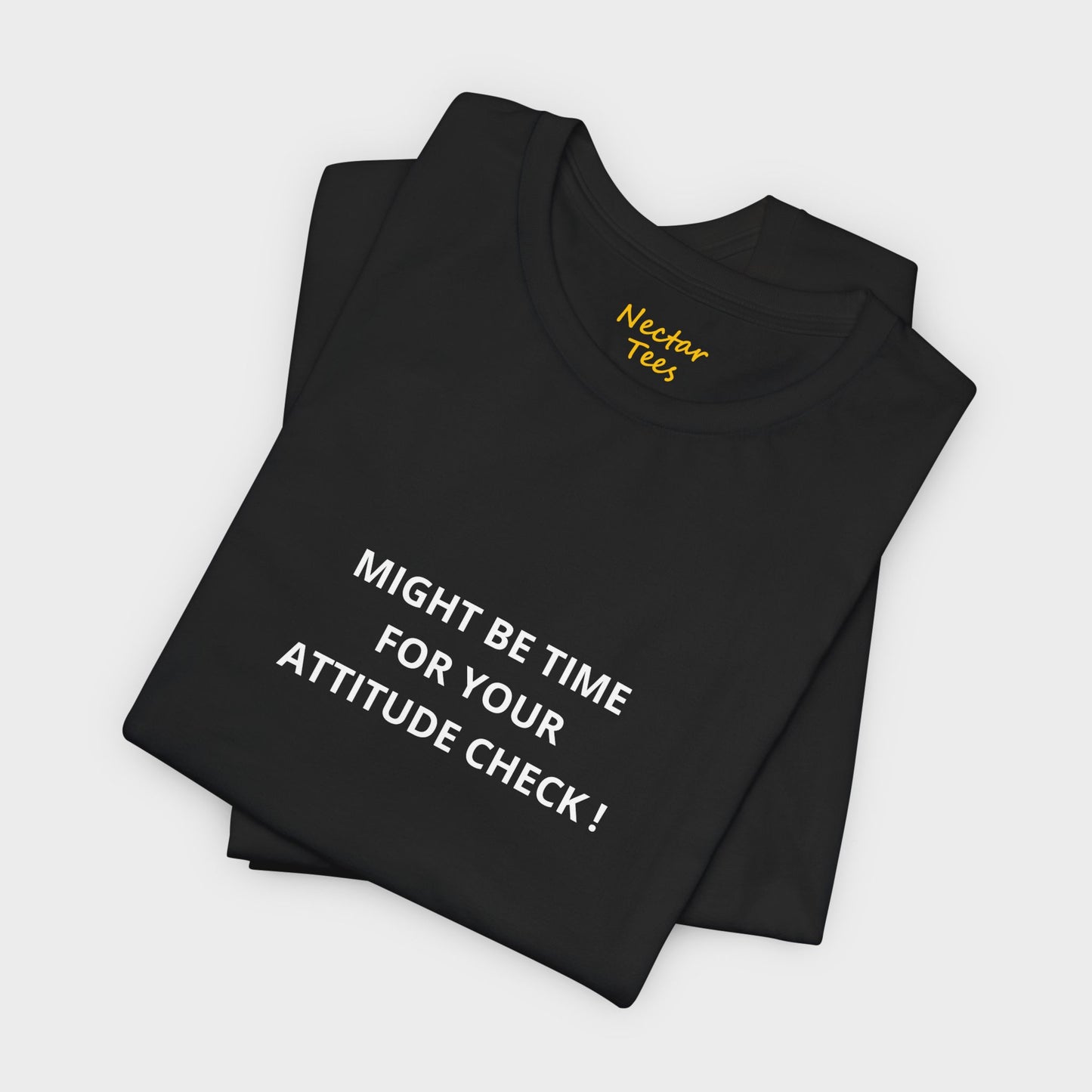 Might be time for your attitude check. T-Shirt