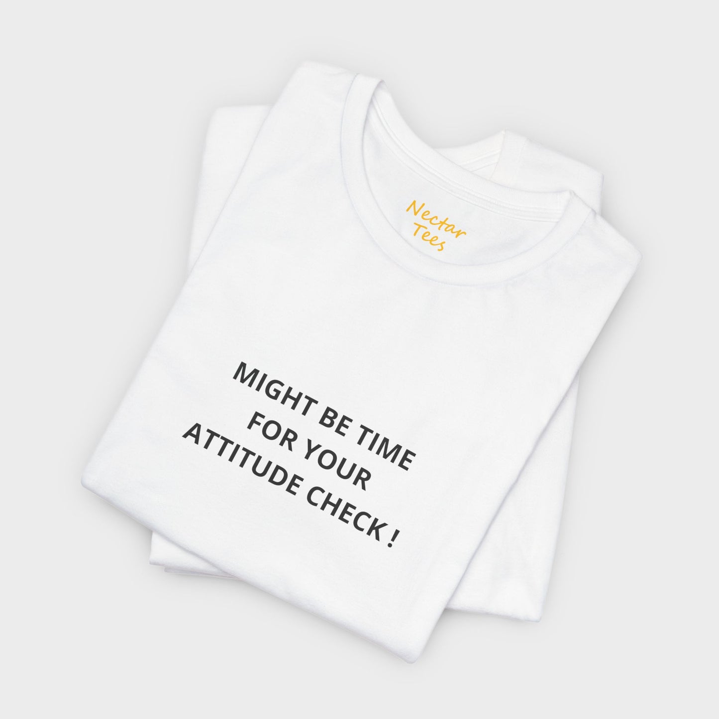 Might be time for your attitude check. T-Shirt