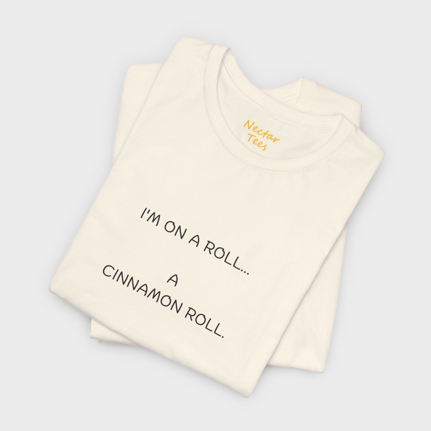 I'm on a roll… a cinnamon roll. T-Shirt