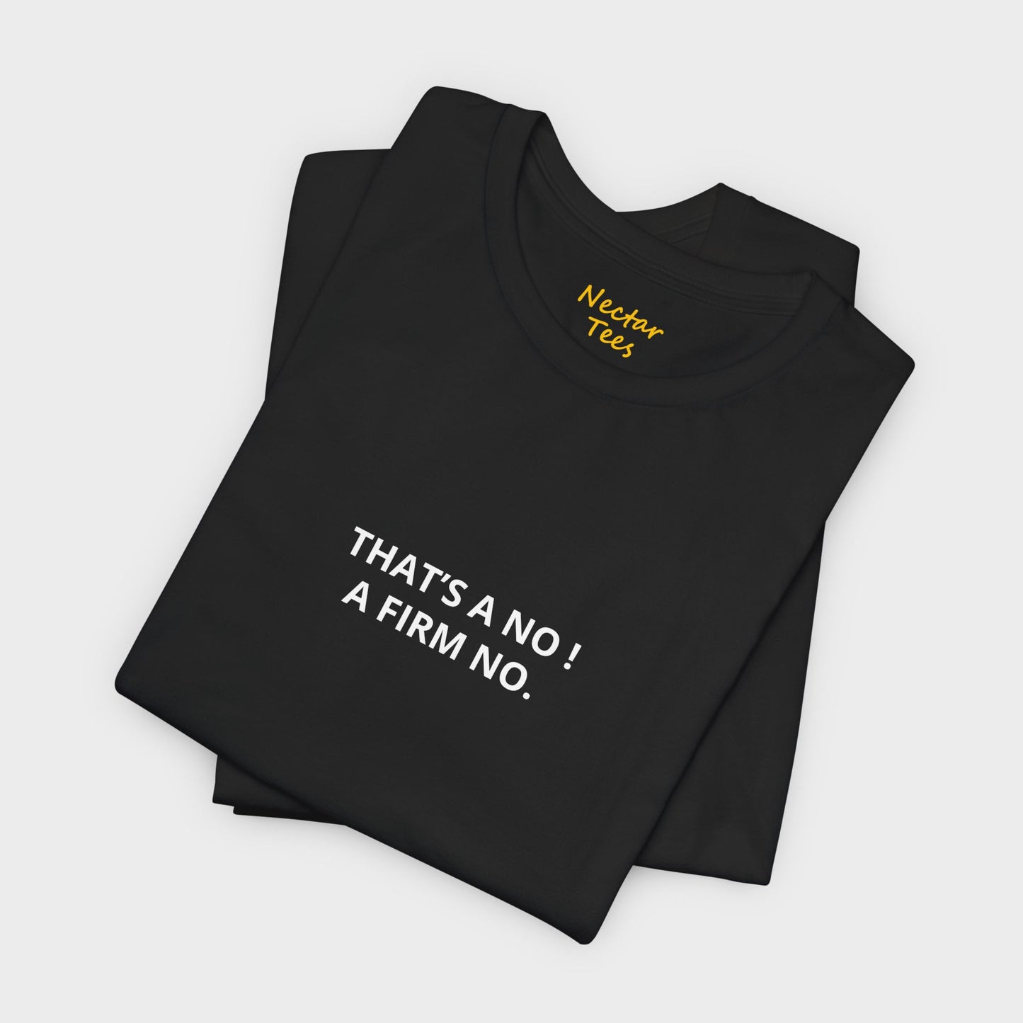 That's a no a firm no. T-Shirt