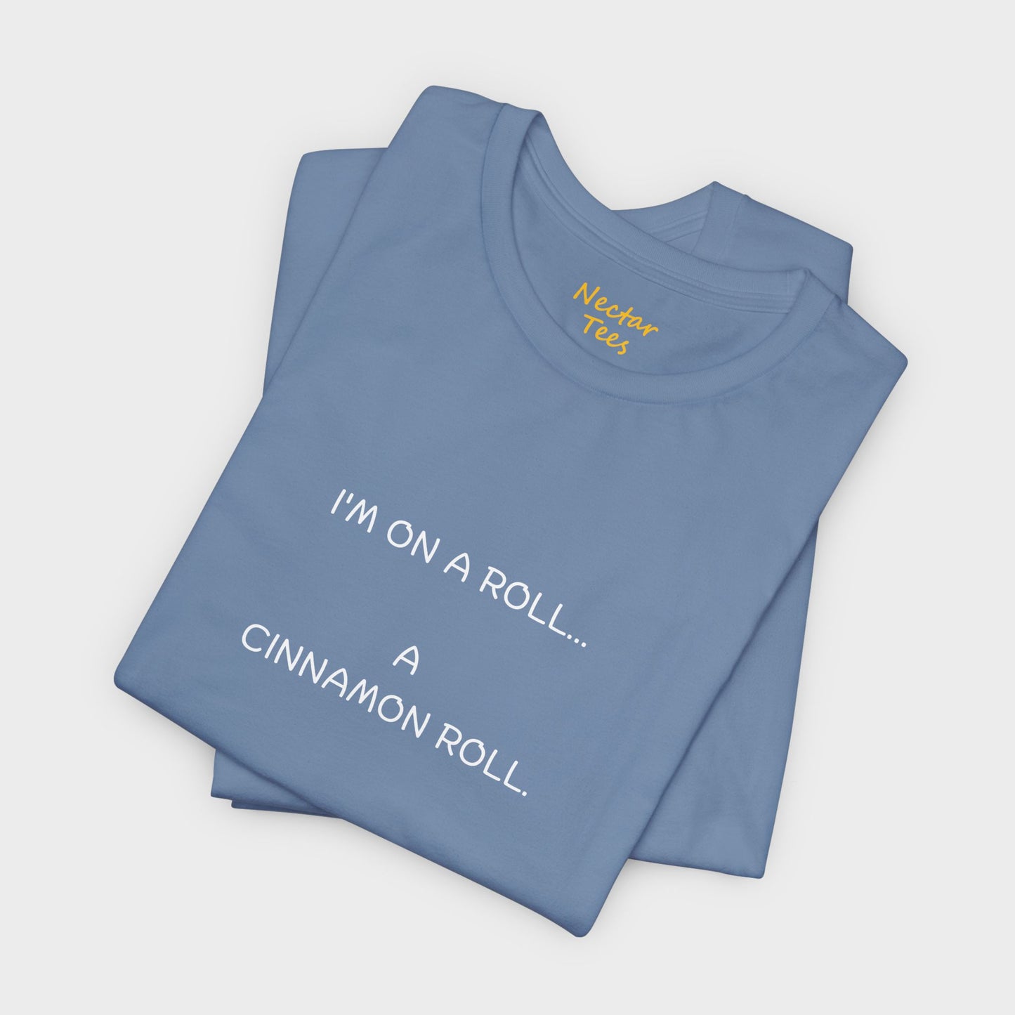 I'm on a roll… a cinnamon roll. T-Shirt