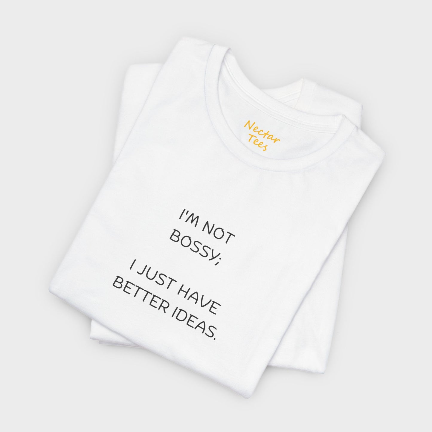 I'm not bossy; I just have better ideas. T-Shirt
