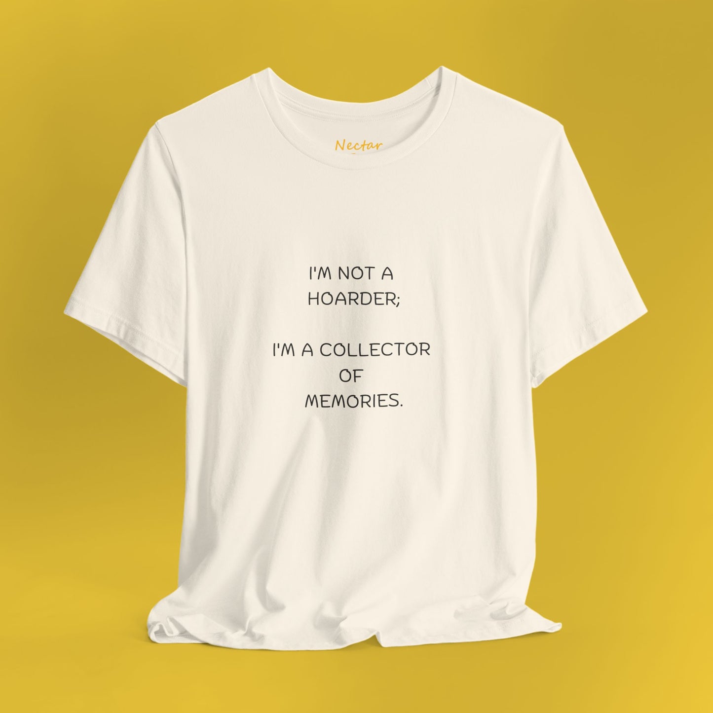 I'm not a hoarder; I'm a collector of memories. T-Shirt