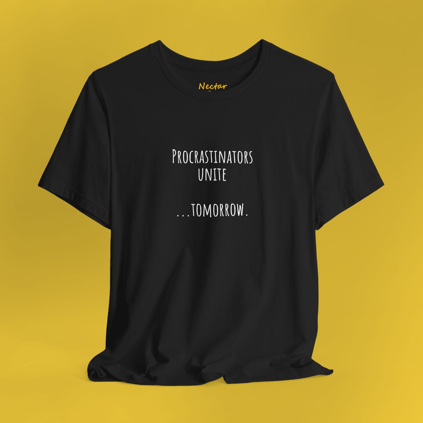 Procrastinators unite… tomorrow. T-Shirt