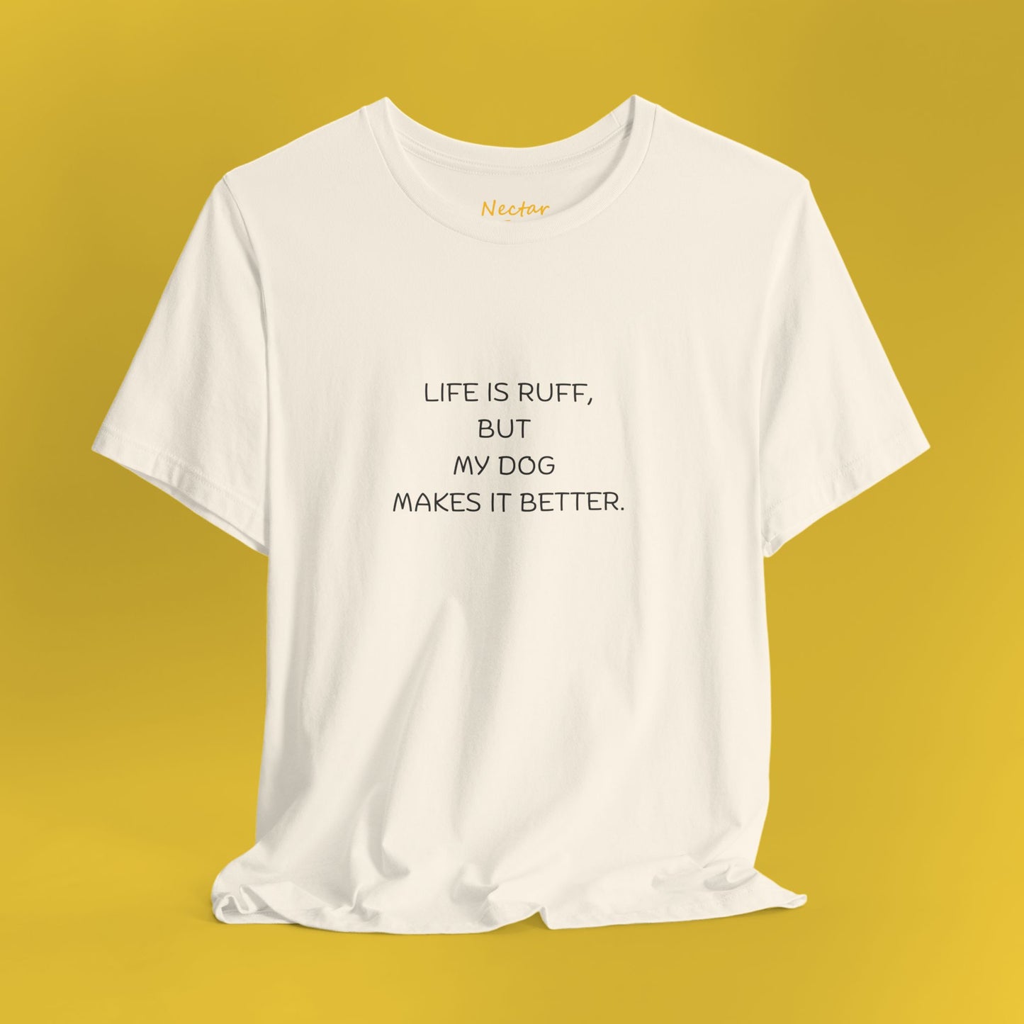 Life is ruff, but my dog makes it better. T-Shirt