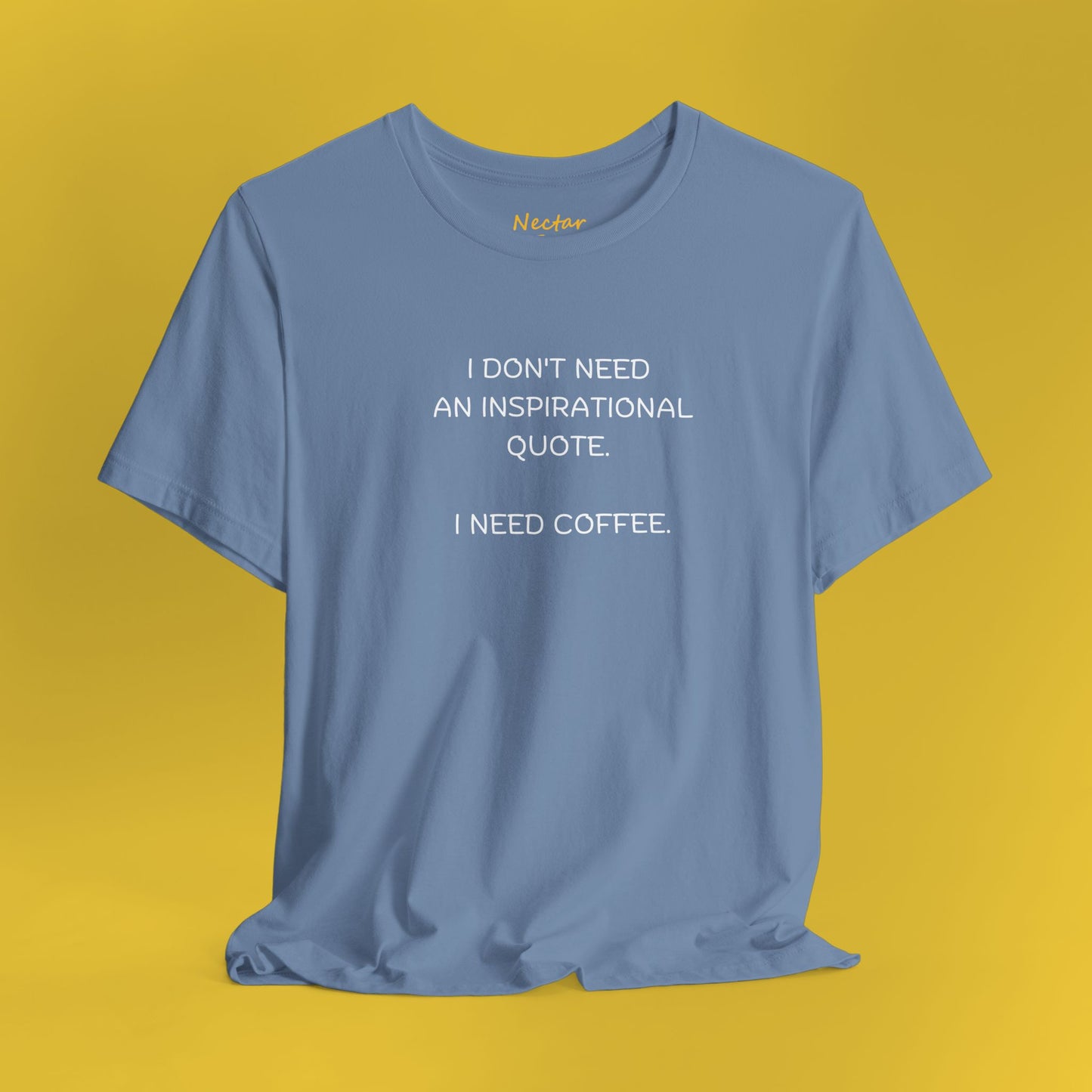 I don't need an inspirational quote. I need coffee. T-Shirt