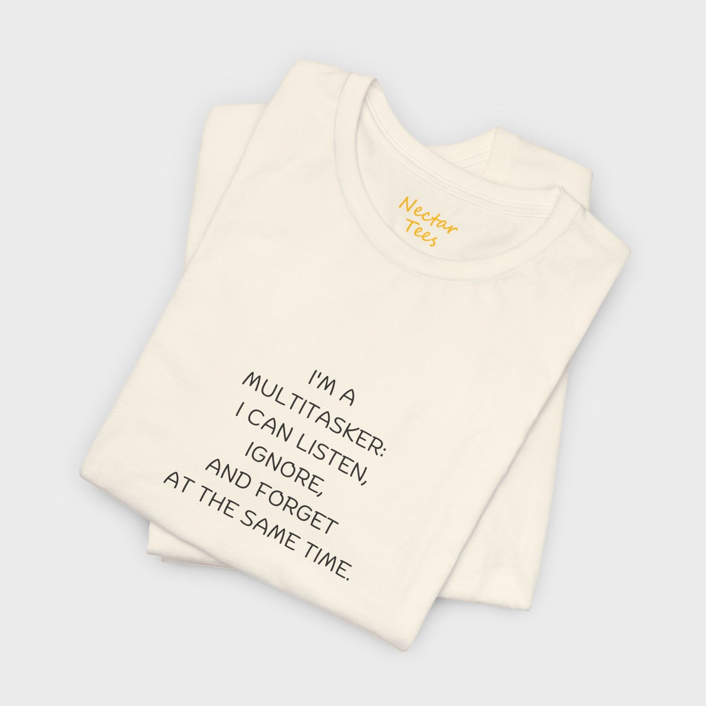 I'm a multitasker: I can listen, ignore, and forget at the same time. T-Shirt