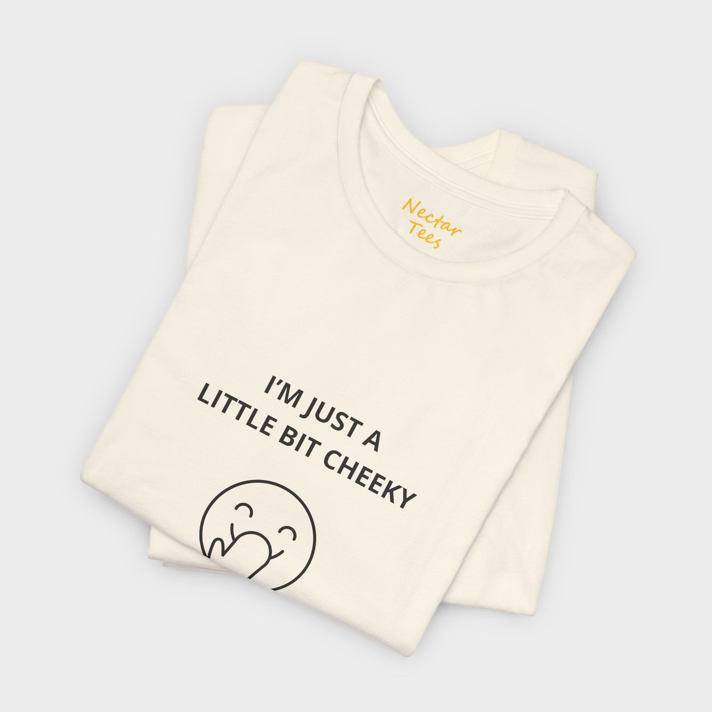 I'm just a little bit cheeky. T-Shirt