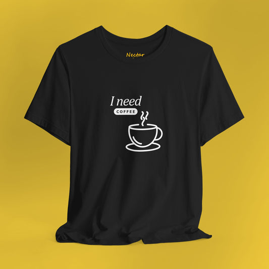 I need coffee (small). T-Shirt