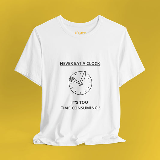 Never eat a clock it's too time consuming. T-Shirt