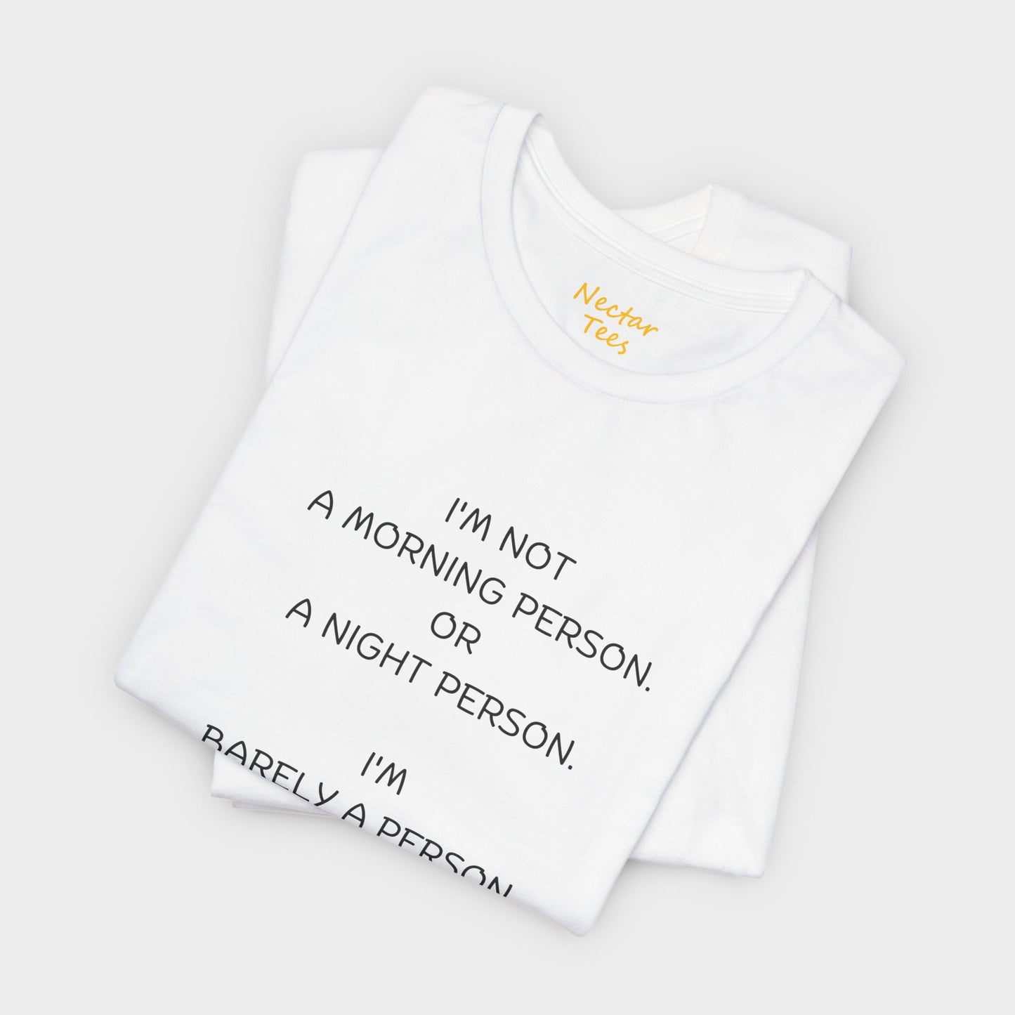 I'm not a morning person. Or a night person. I'm barely a person. T-Shirt