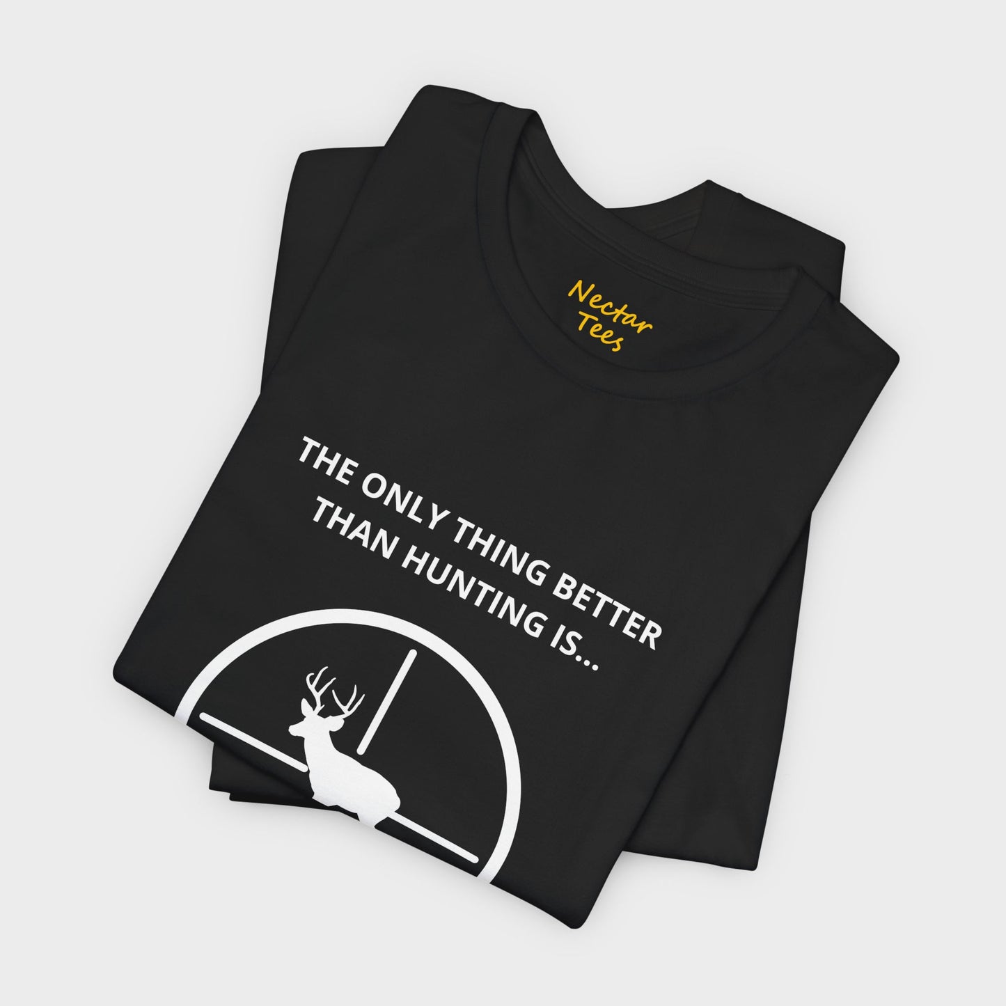 The only thing better than hunting is... more hunting! T-Shirt