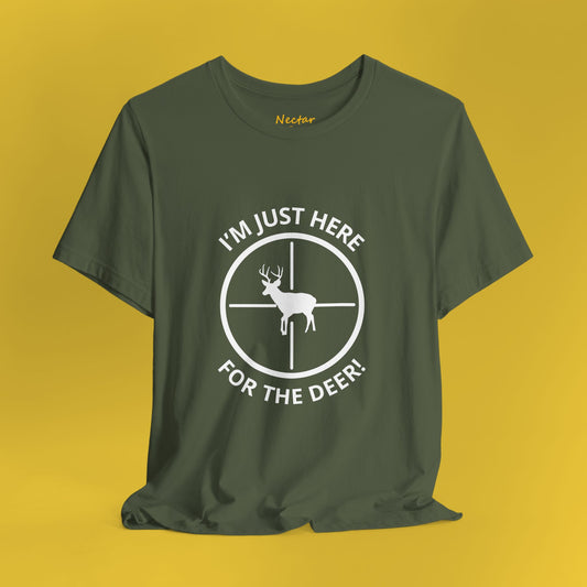 I'm just here for the deer. T-Shirt