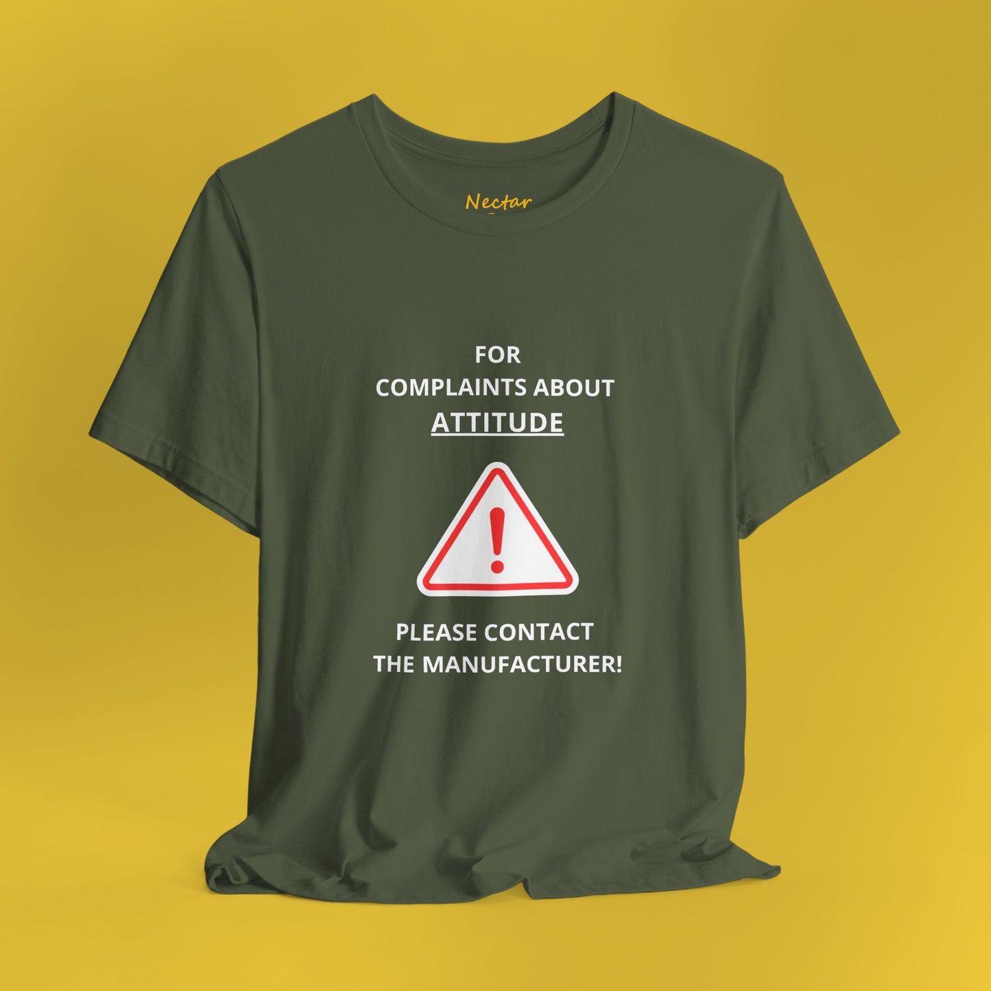 For complaints about attitude please contact the manufacturer. T-Shirt