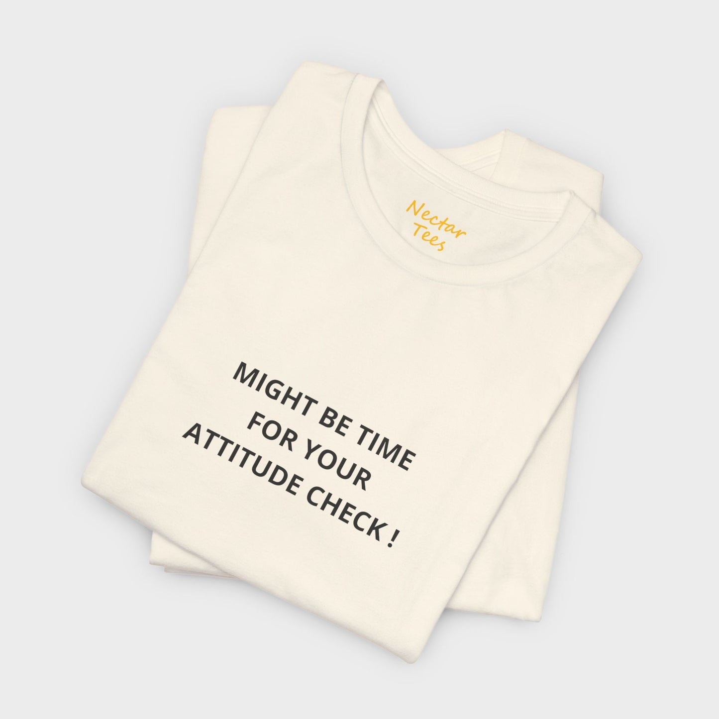 Might be time for your attitude check. T-Shirt