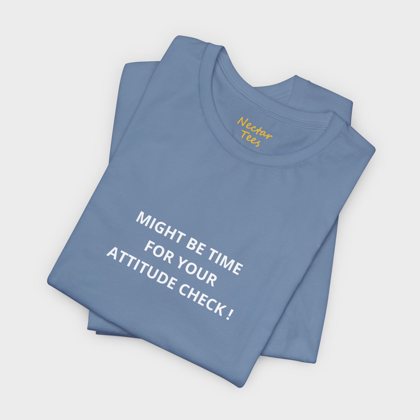 Might be time for your attitude check. T-Shirt