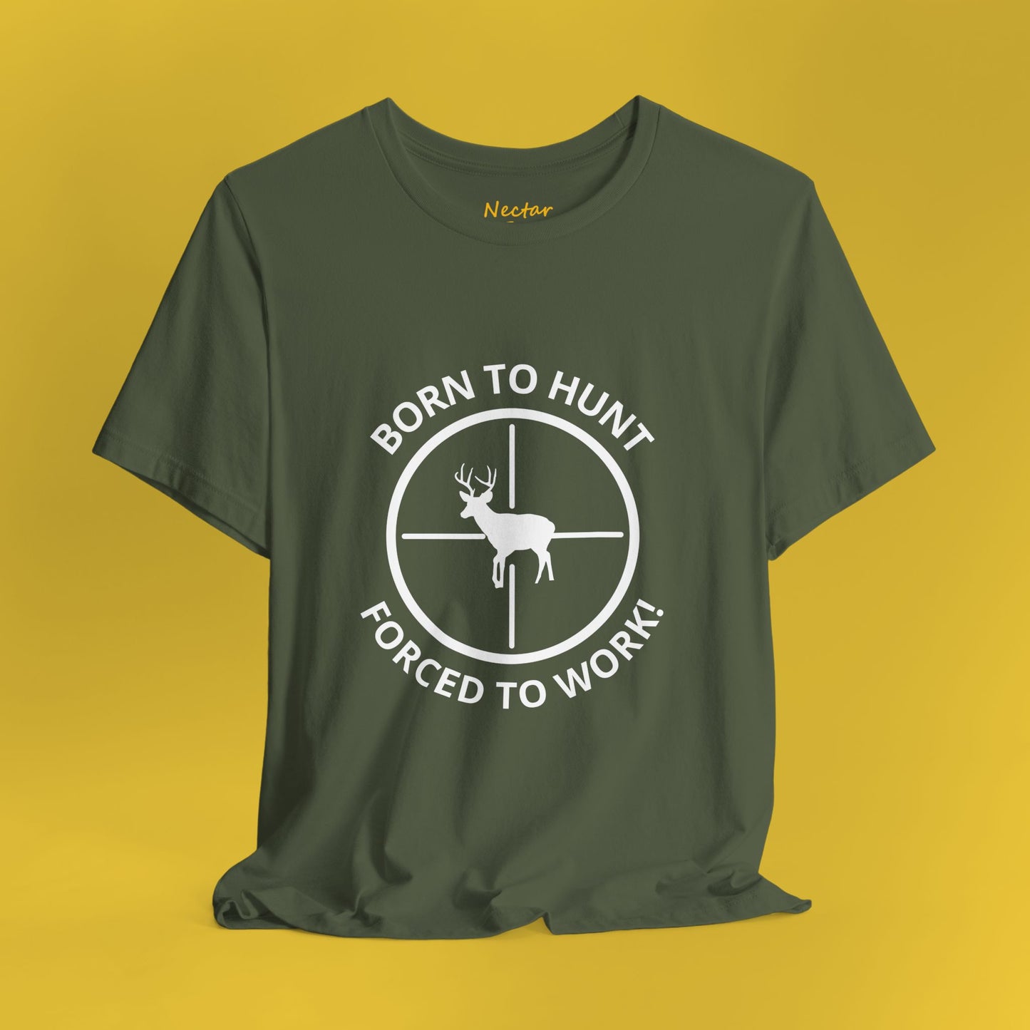 Born to hunt, forced to work! T-Shirt