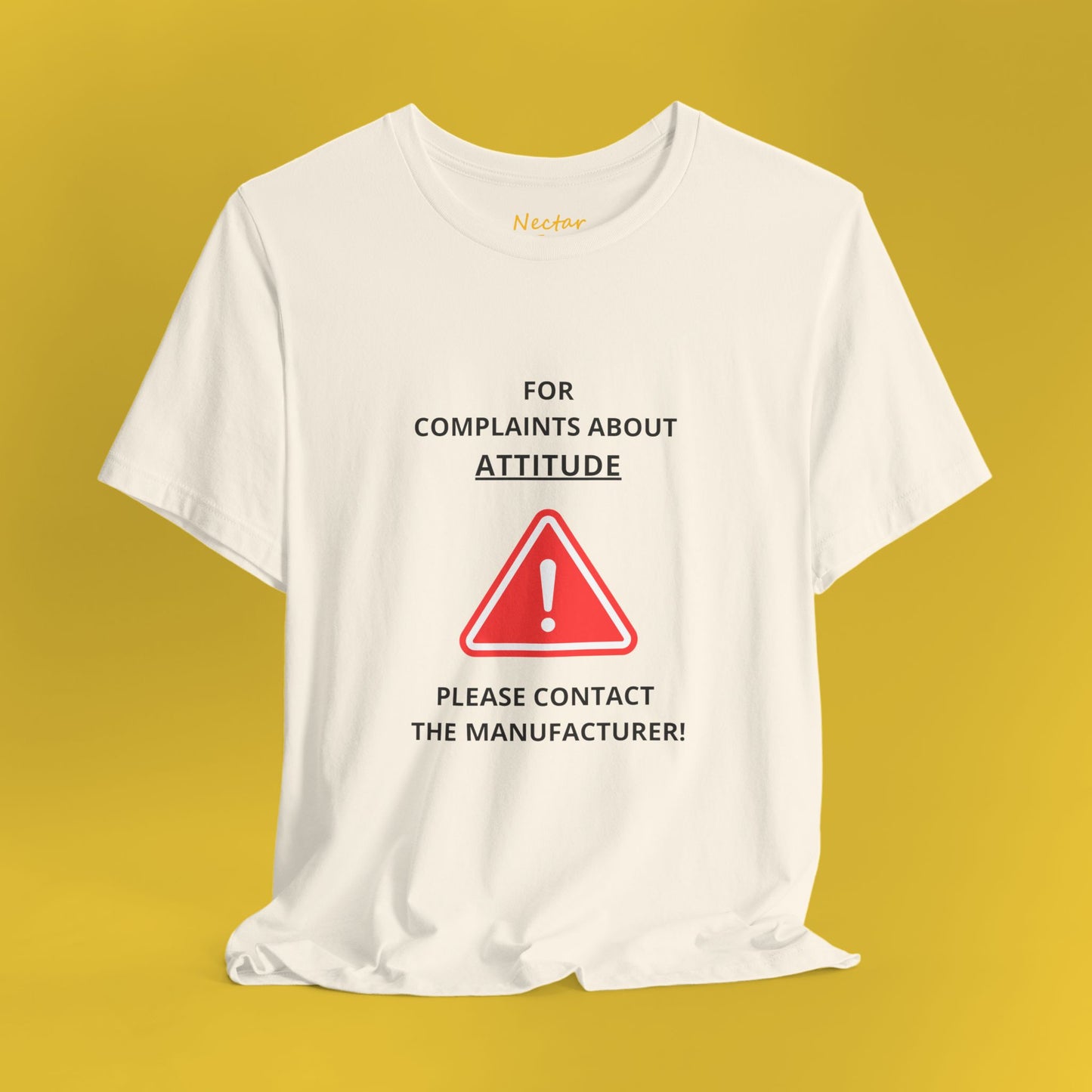 For complaints about attitude please contact the manufacturer. T-Shirt