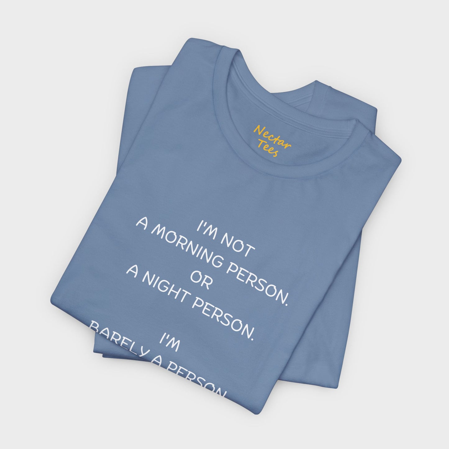 I'm not a morning person. Or a night person. I'm barely a person. T-Shirt