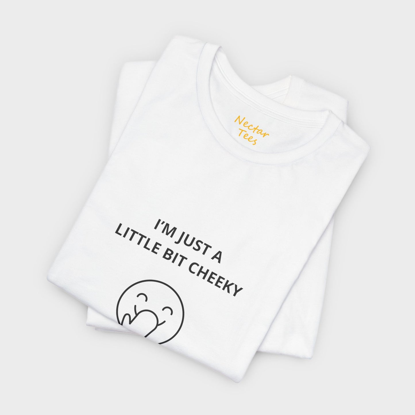 I'm just a little bit cheeky. T-Shirt