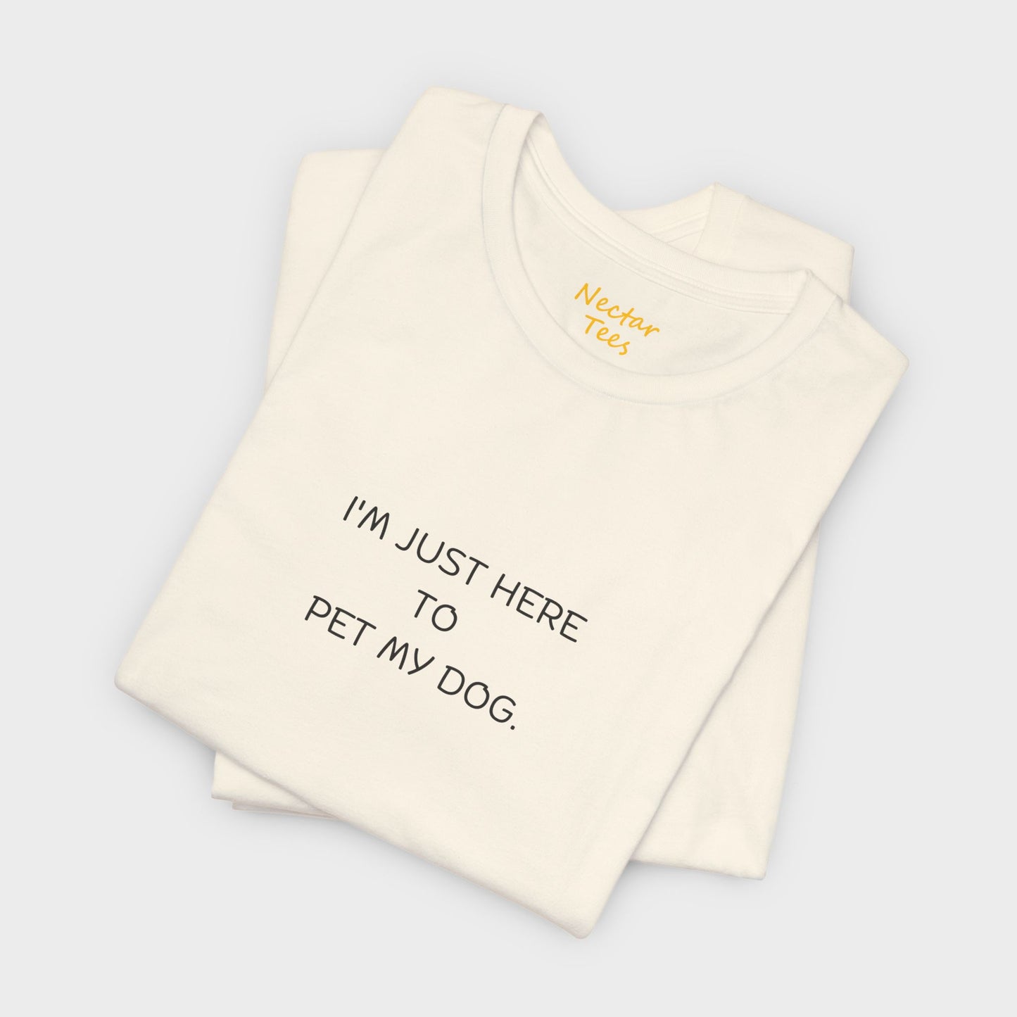 I'm just here to pet my dog. T-Shirt