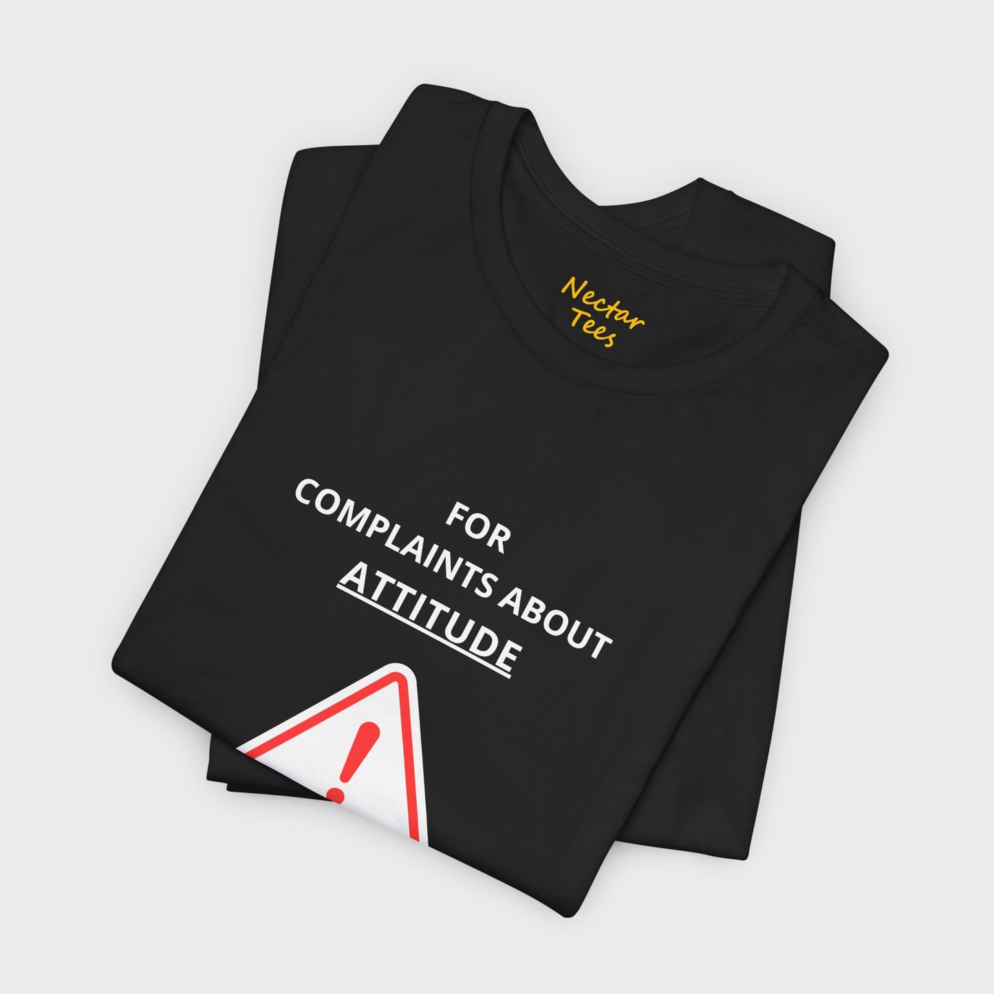 For complaints about attitude please contact the manufacturer. T-Shirt