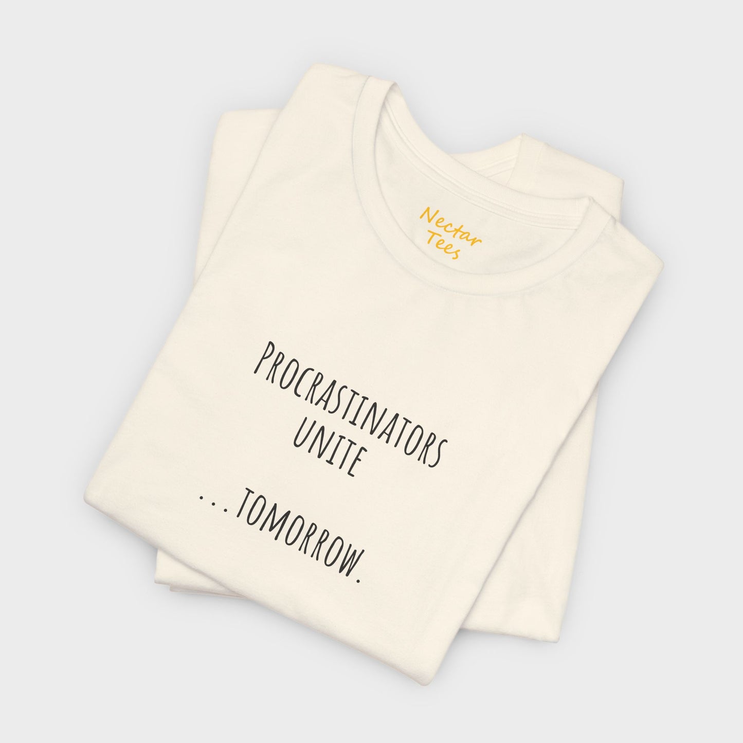 Procrastinators unite… tomorrow. T-Shirt