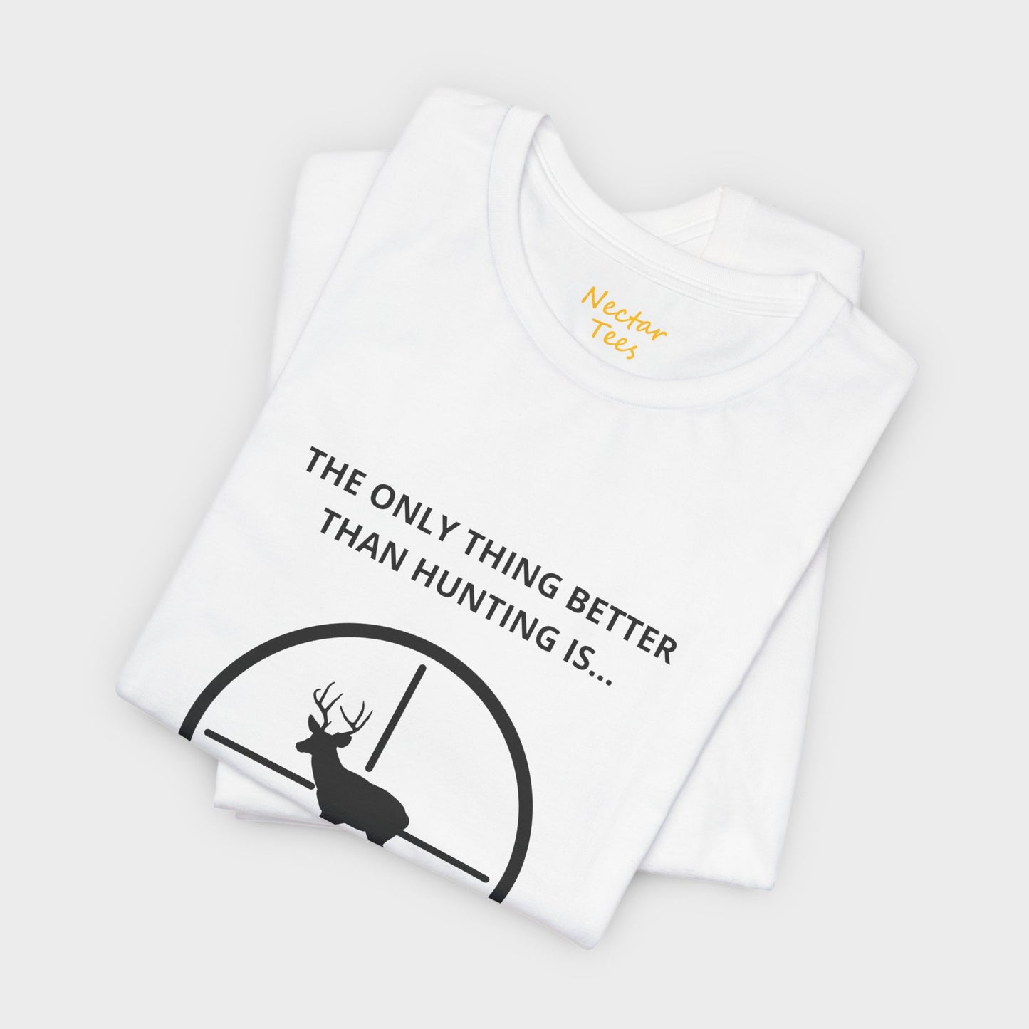 The only thing better than hunting is... more hunting! T-Shirt