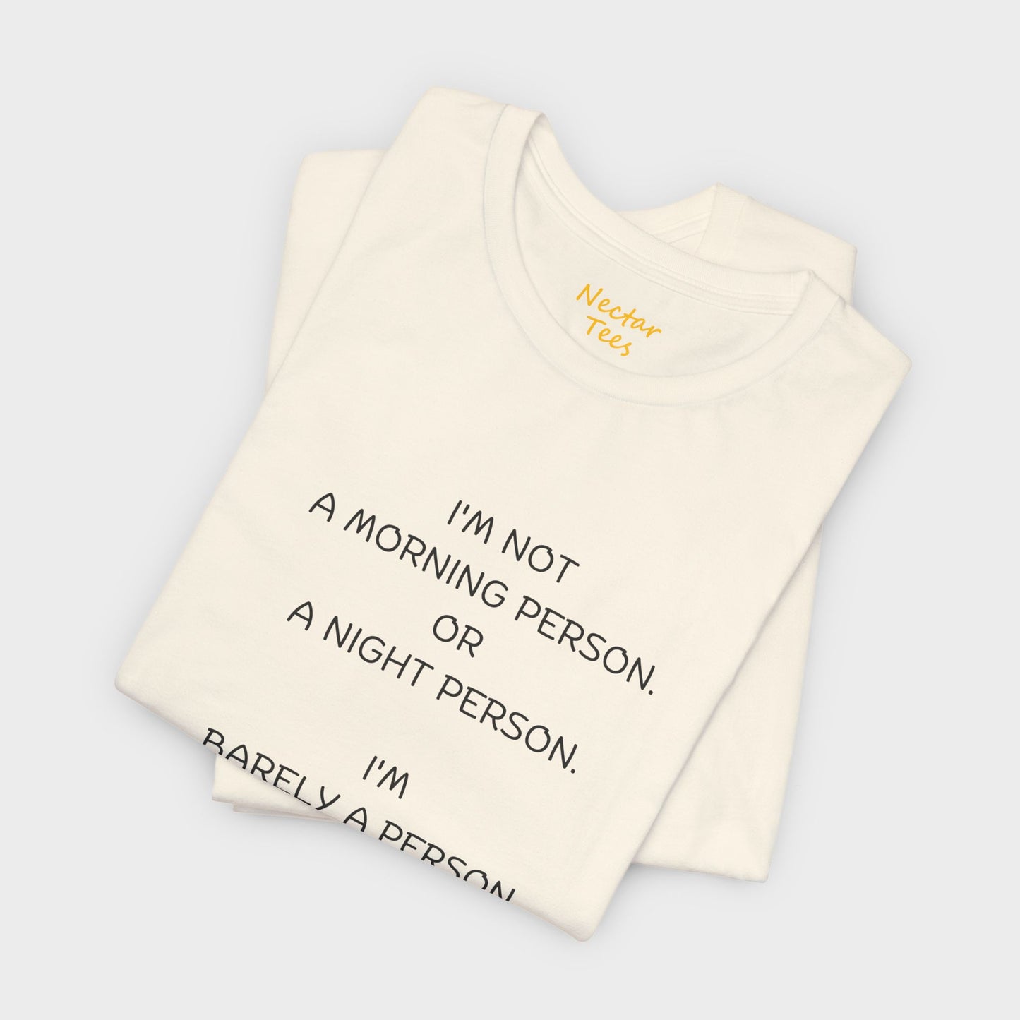 I'm not a morning person. Or a night person. I'm barely a person. T-Shirt