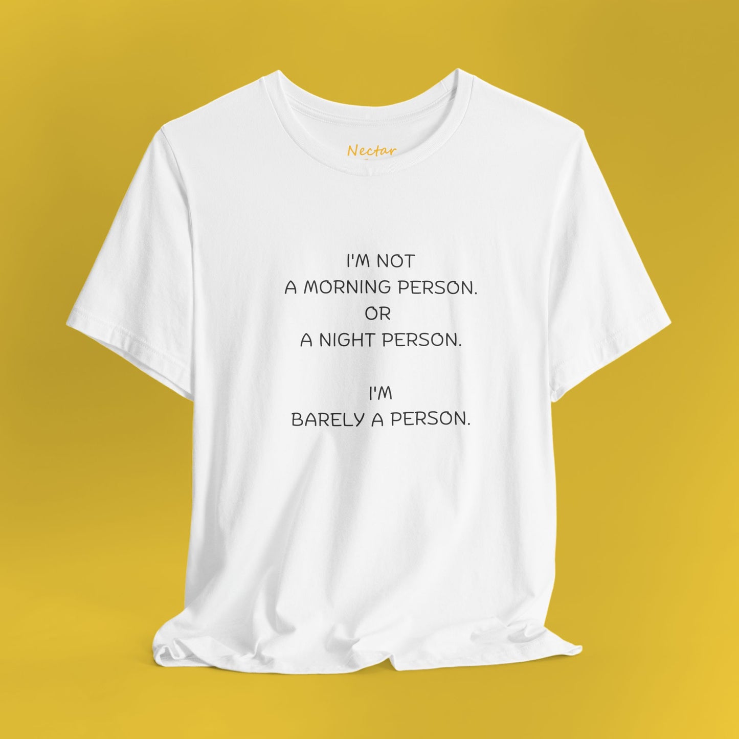 I'm not a morning person. Or a night person. I'm barely a person. T-Shirt