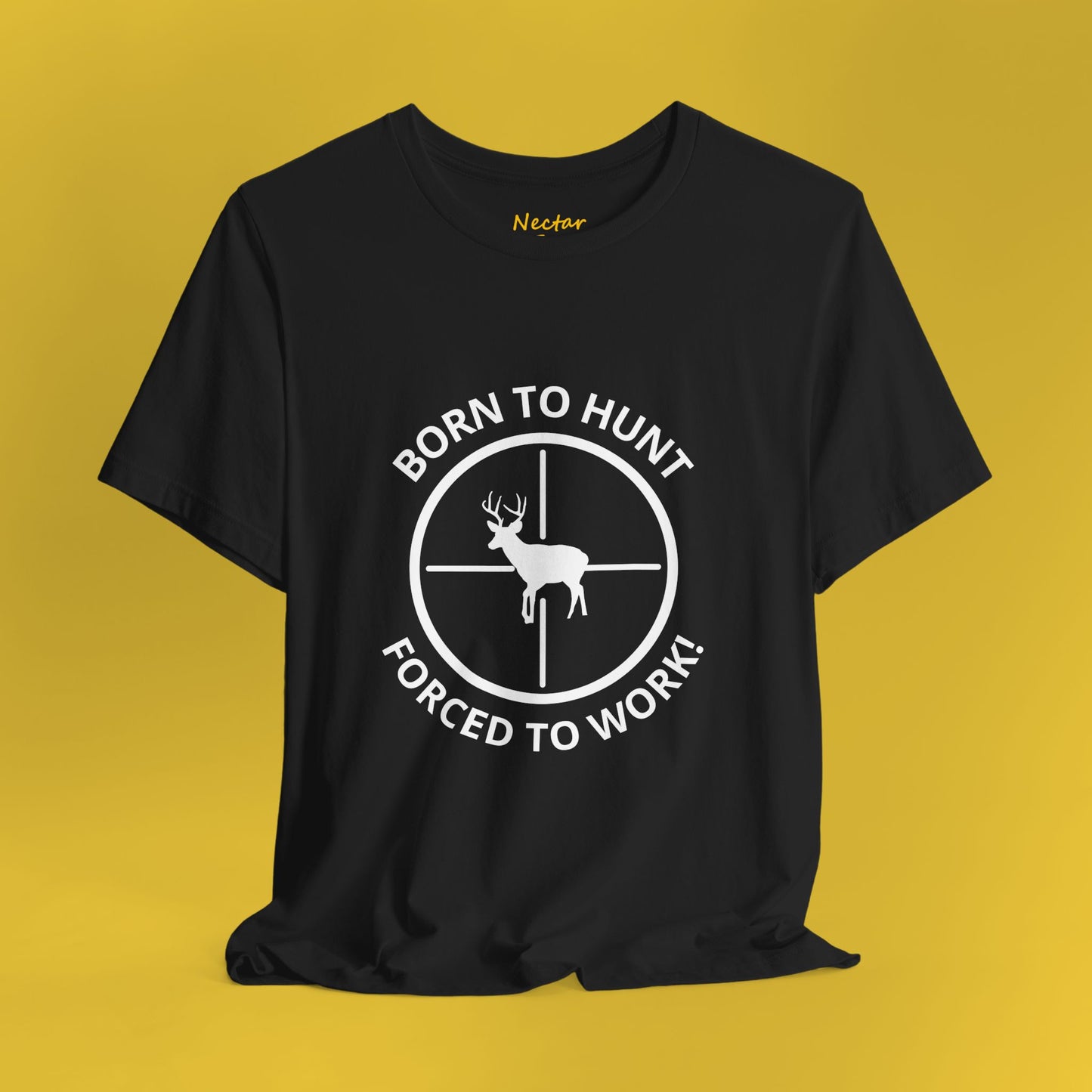 Born to hunt, forced to work! T-Shirt