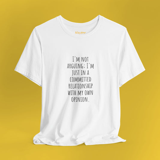 I'm not arguing. T-Shirt