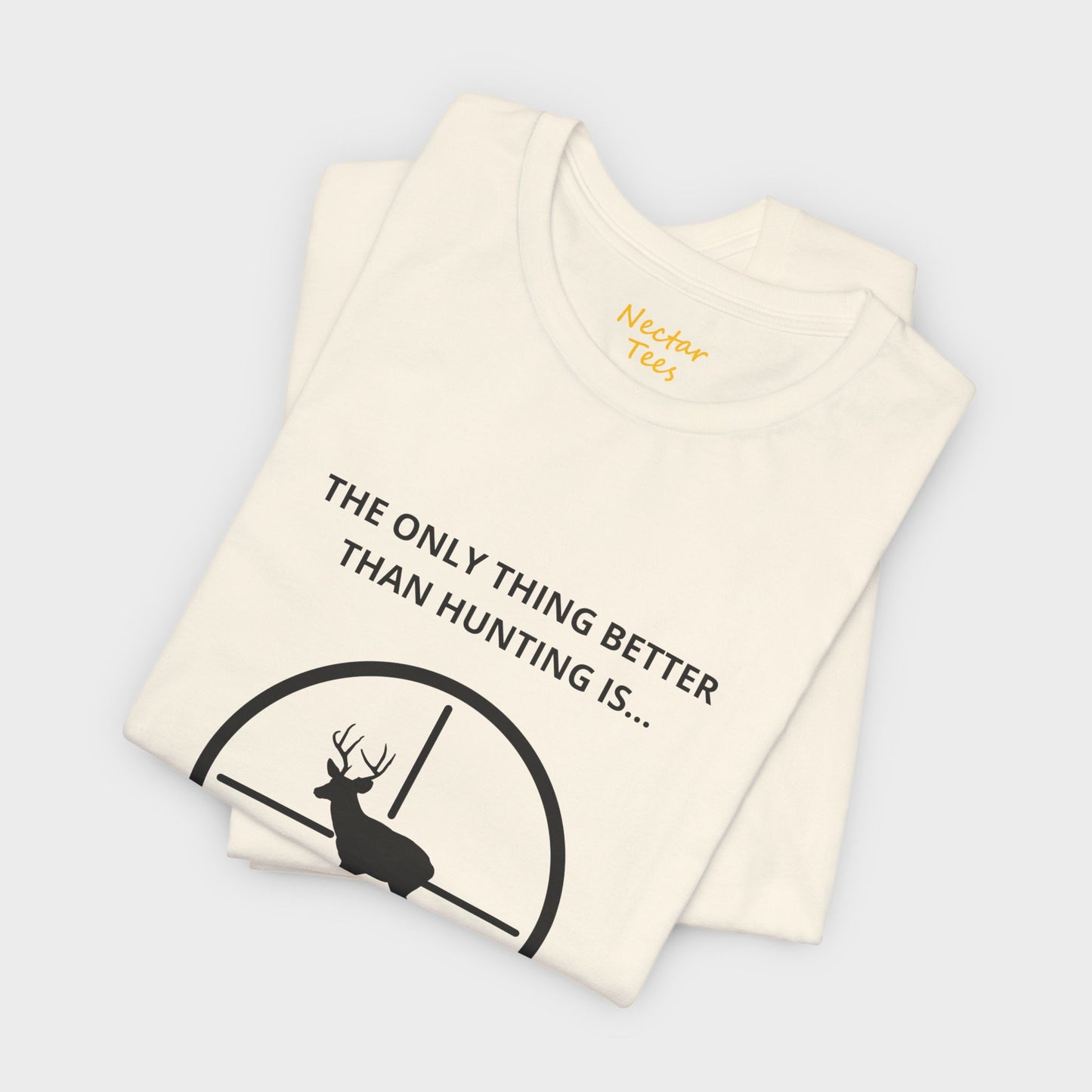 The only thing better than hunting is... more hunting! T-Shirt