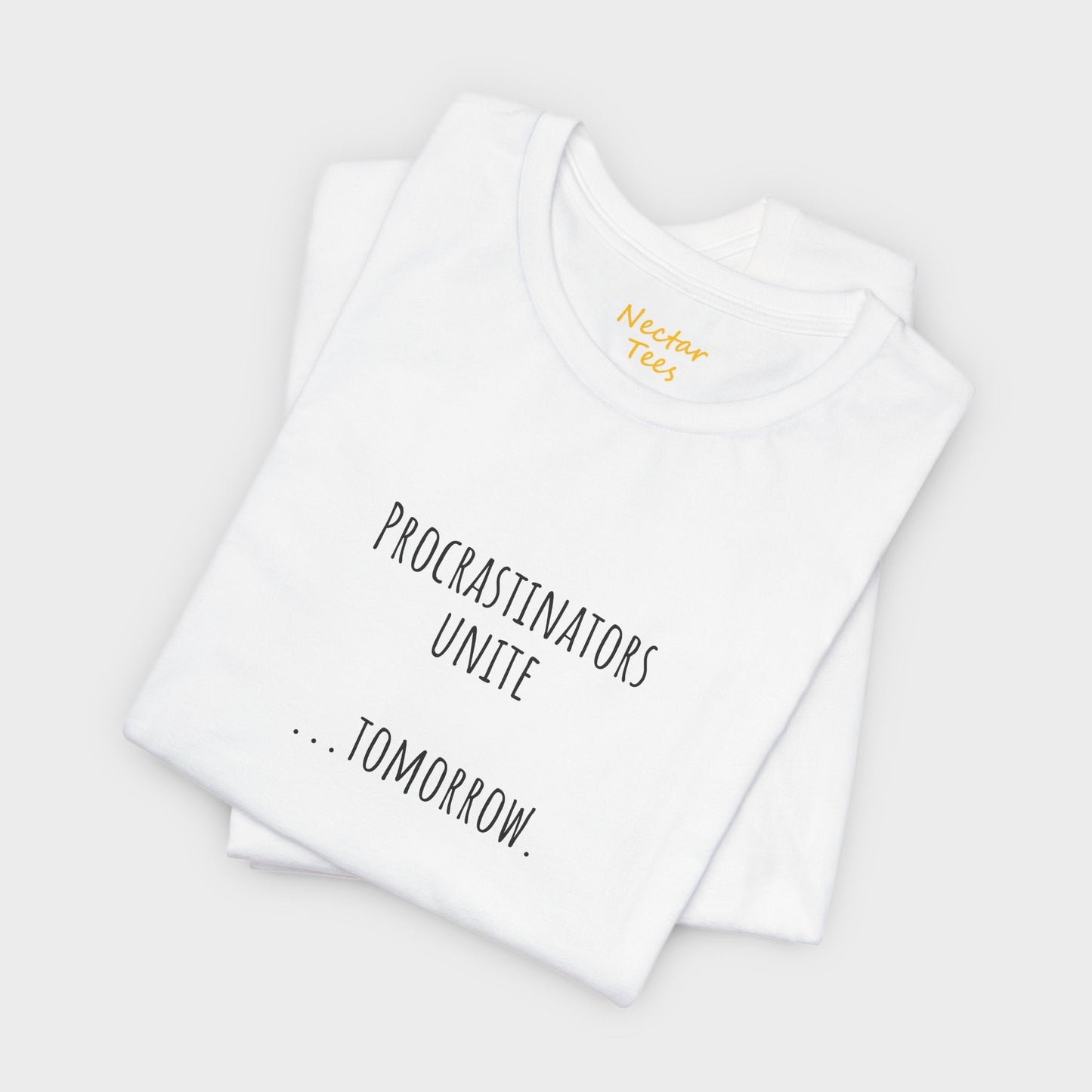 Procrastinators unite… tomorrow. T-Shirt