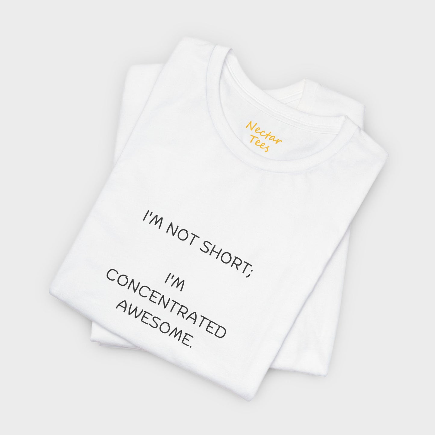 I'm not short; I'm concentrated awesome. T-Shirt